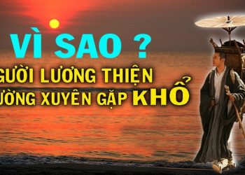 Vì sao người lương thiện cả đời gặp nỗi buồn và trắc trở